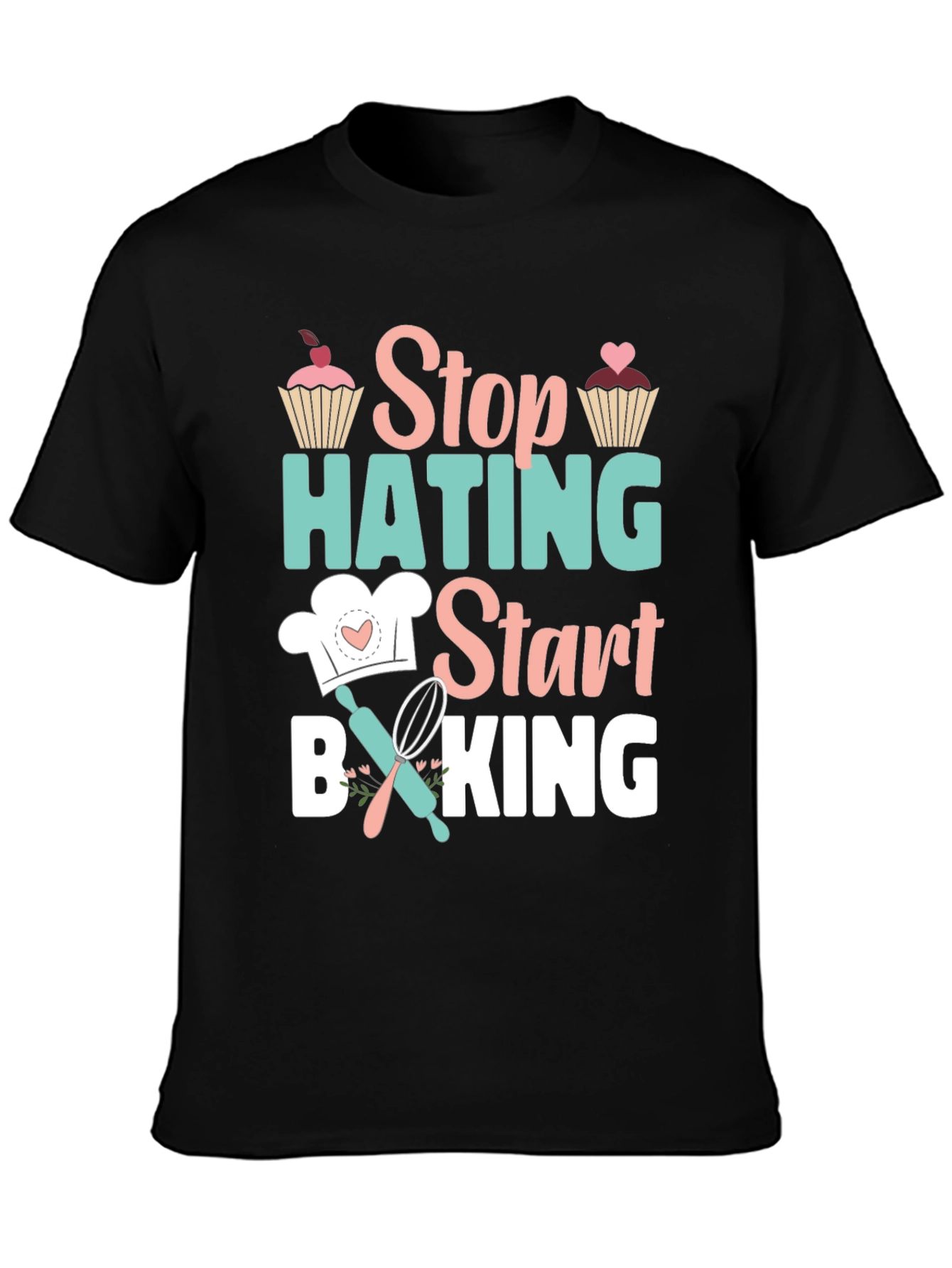 Stop Hating Start Baking Graphic T-Shirt
