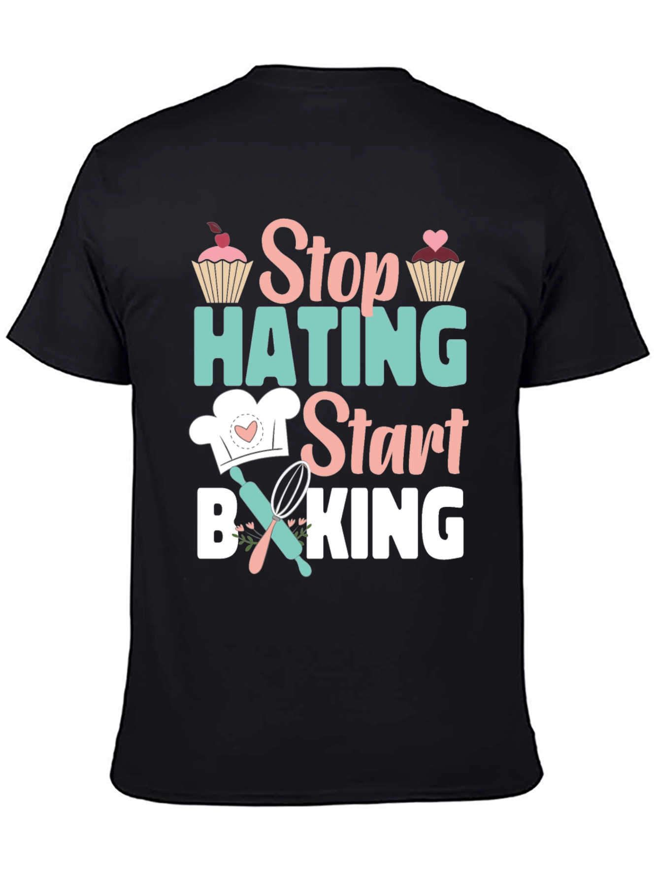 Stop Hating Start Baking Graphic T-Shirt