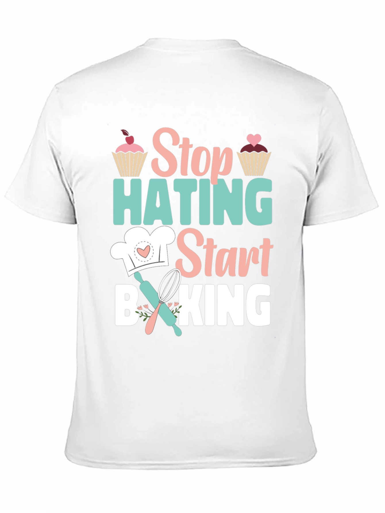 Stop Hating Start Baking Graphic T-Shirt