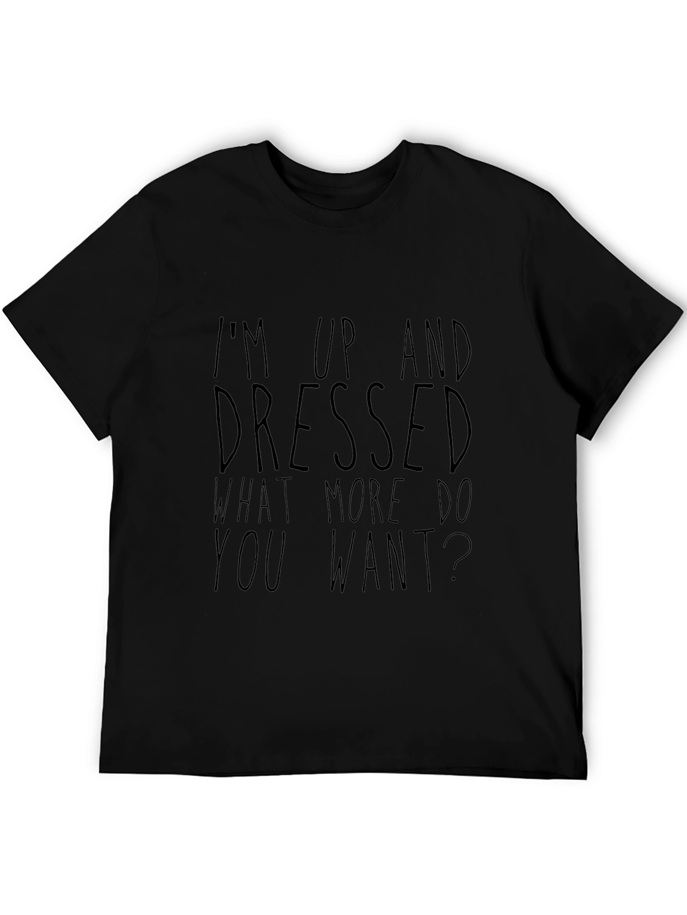 Sarcastic Graphic Tee - Up and Dressed Slogan T-Shirt