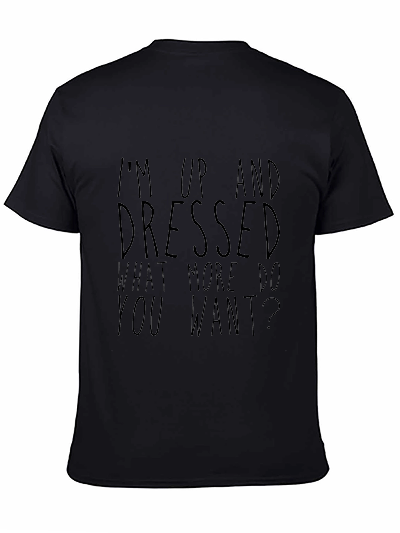 Sarcastic Graphic Tee - Up and Dressed Slogan T-Shirt