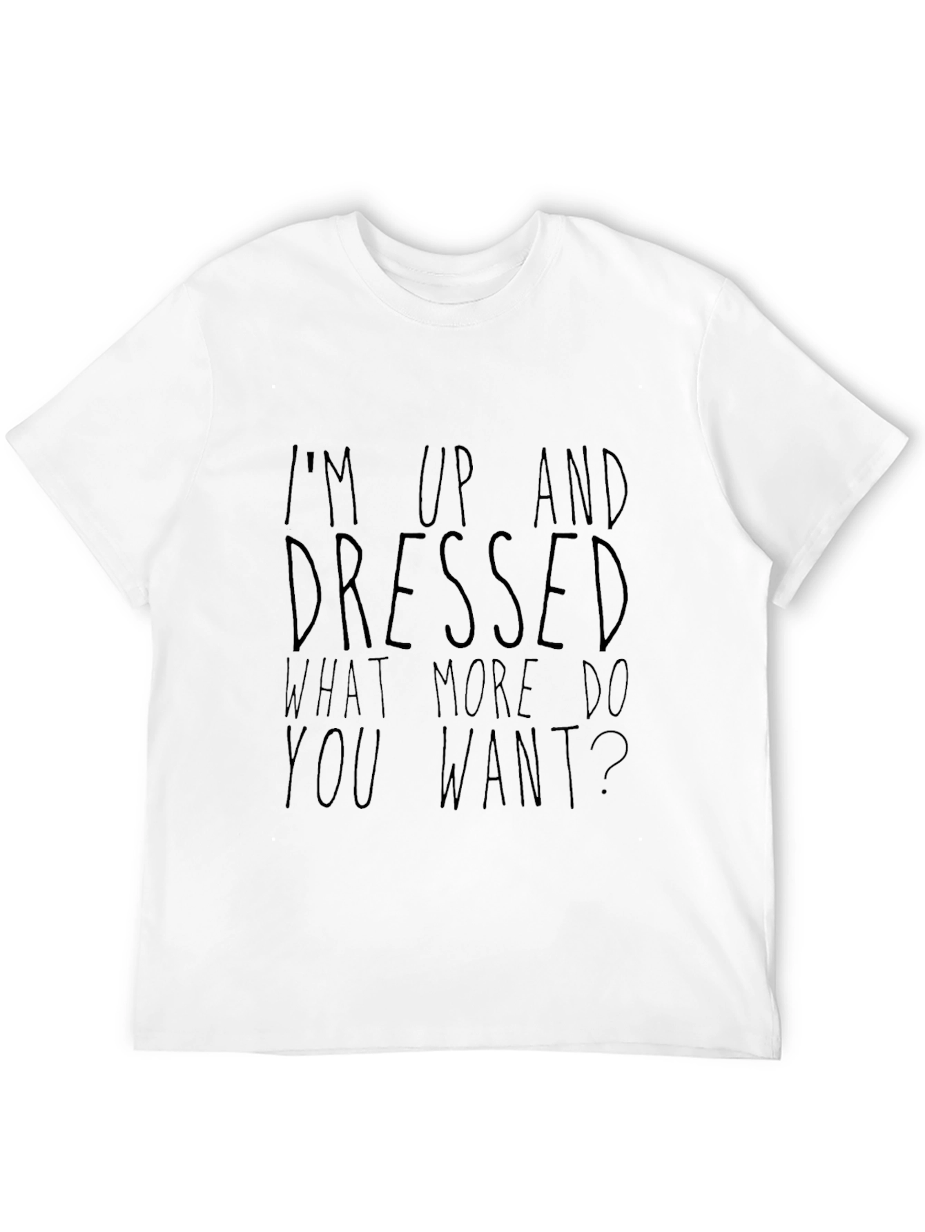Sarcastic Graphic Tee - Up and Dressed Slogan T-Shirt