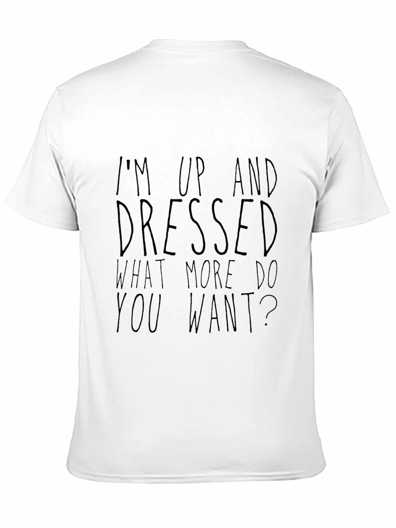 Sarcastic Graphic Tee - Up and Dressed Slogan T-Shirt