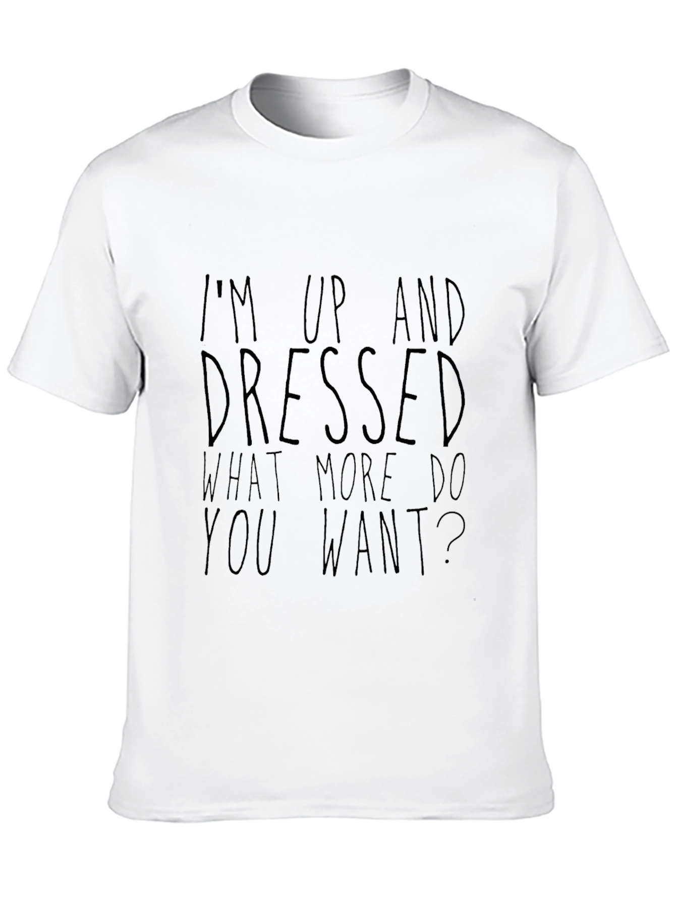 Sarcastic Graphic Tee - Up and Dressed Slogan T-Shirt