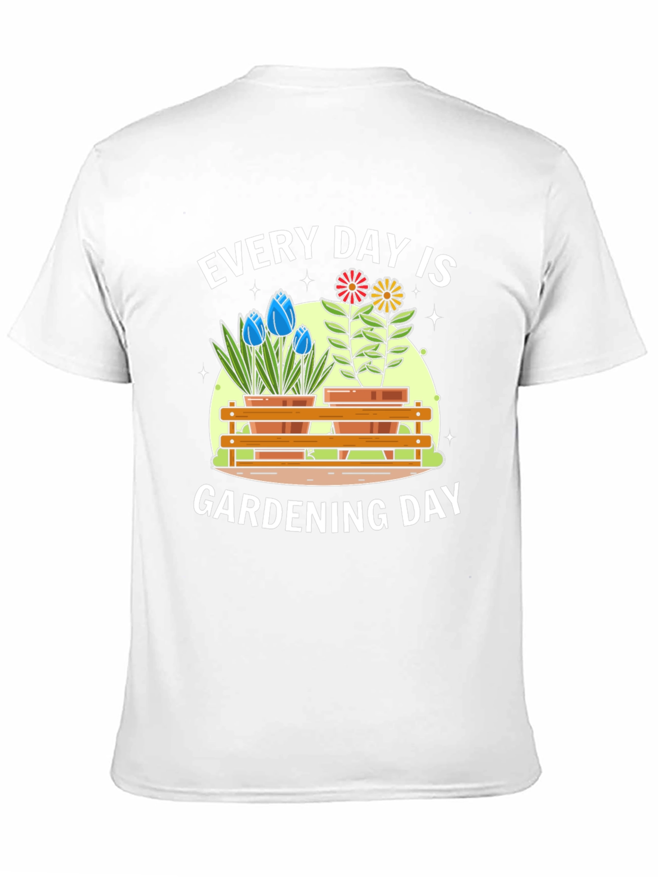 Every Day Is Gardening Day T-Shirt