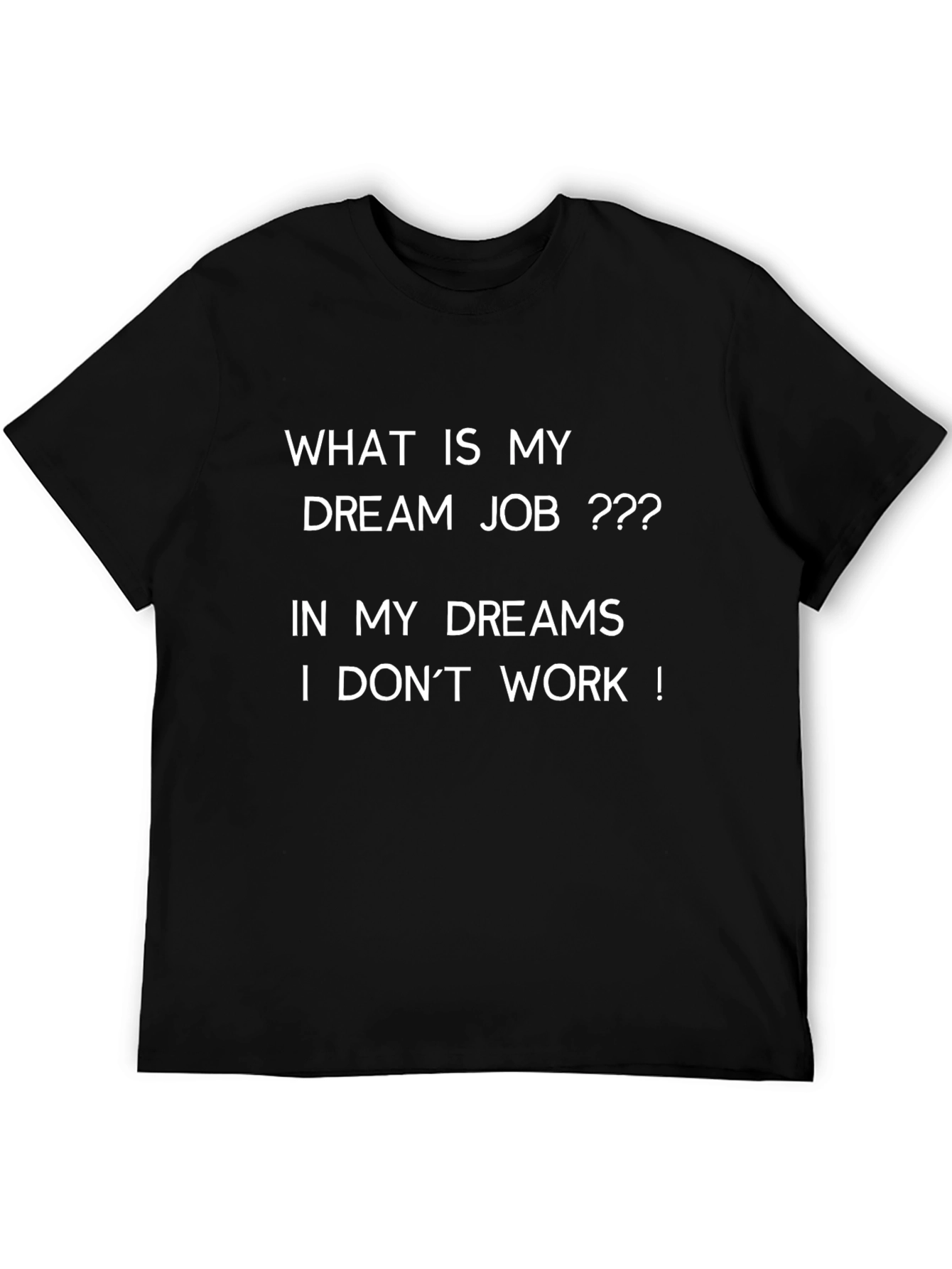 Dream Job Graphic Tee - I Dont Work!