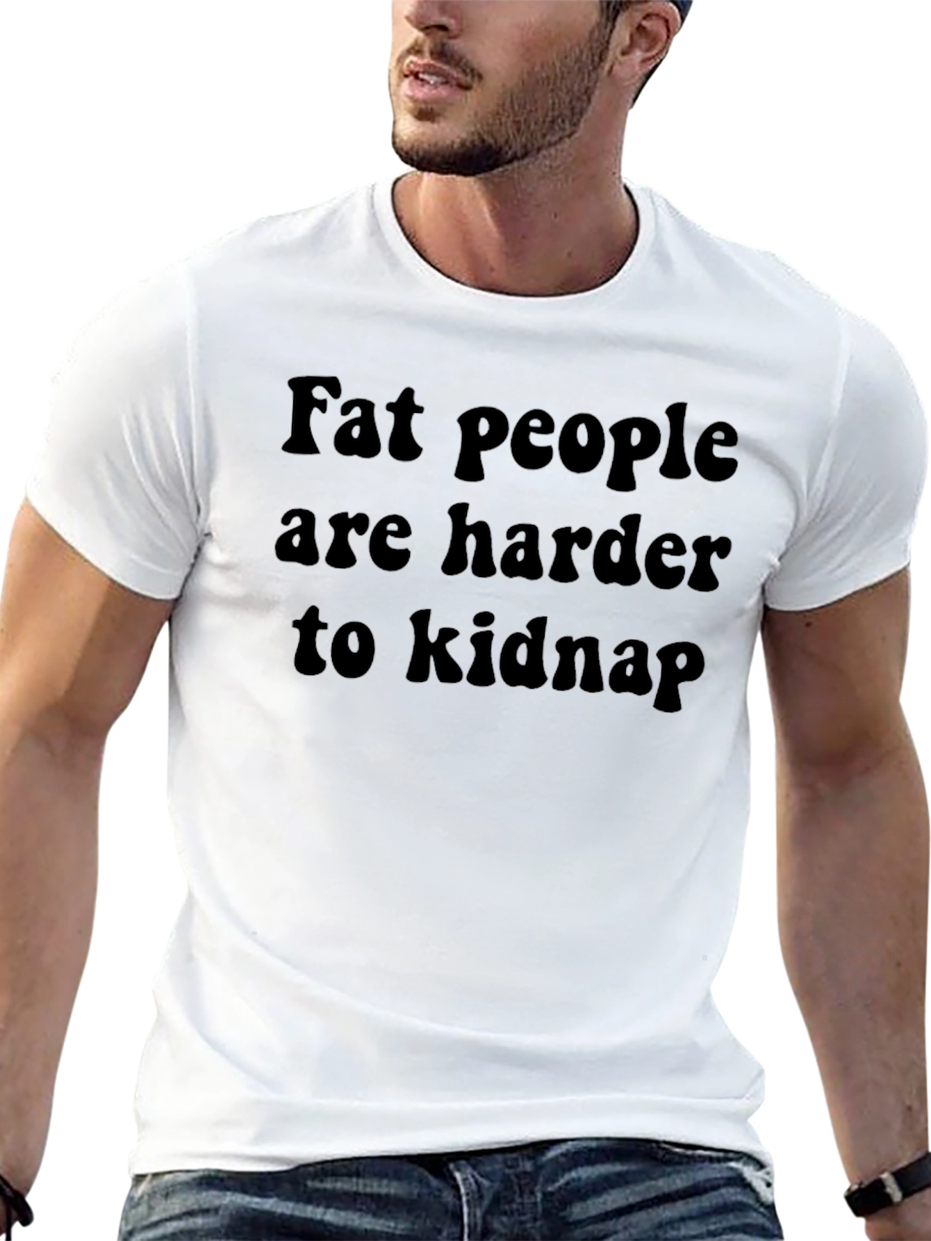 Fat People Harder to Kidnap T-Shirt