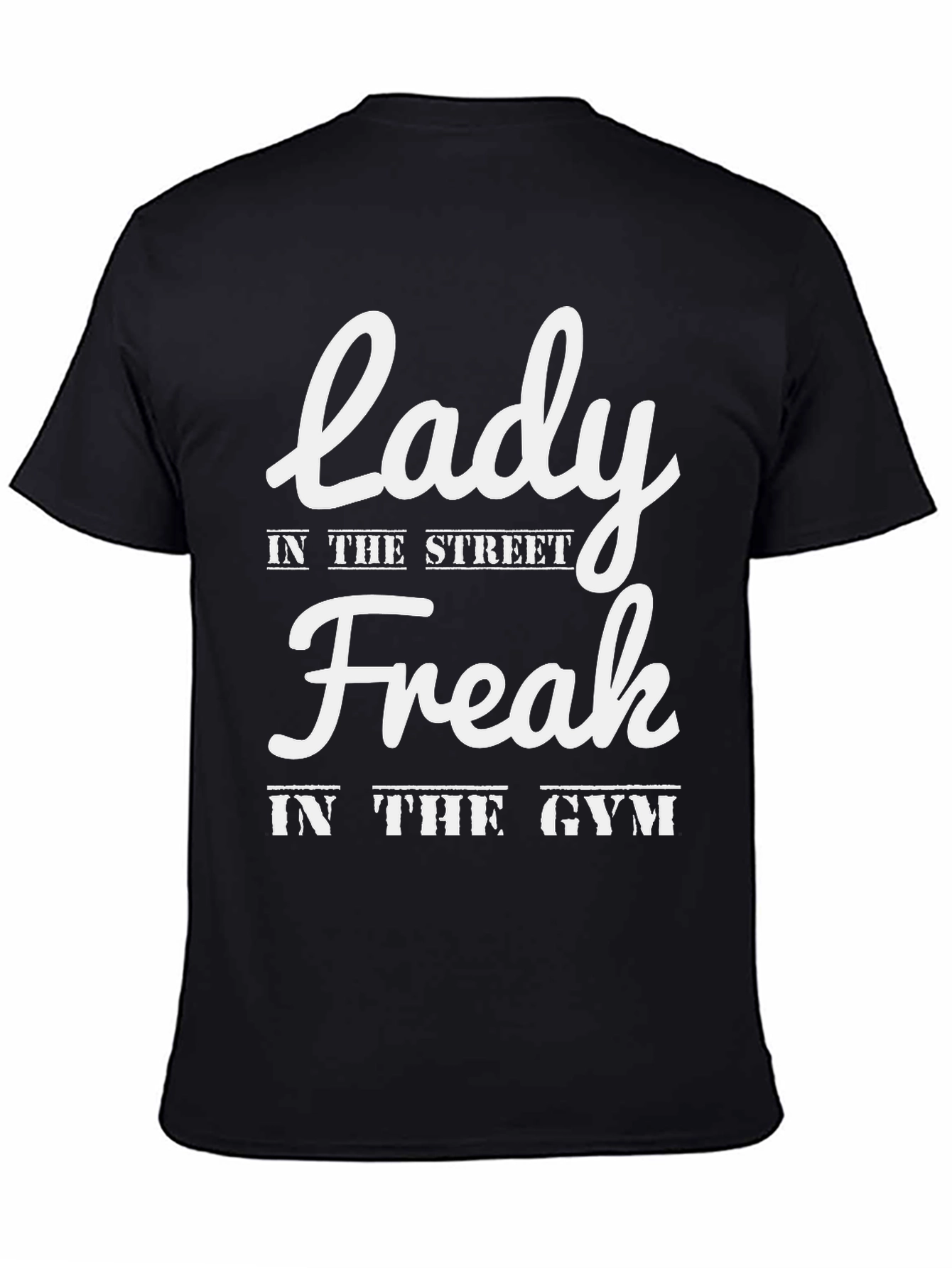 Lady in the Street Freak in the Gym T-Shirt