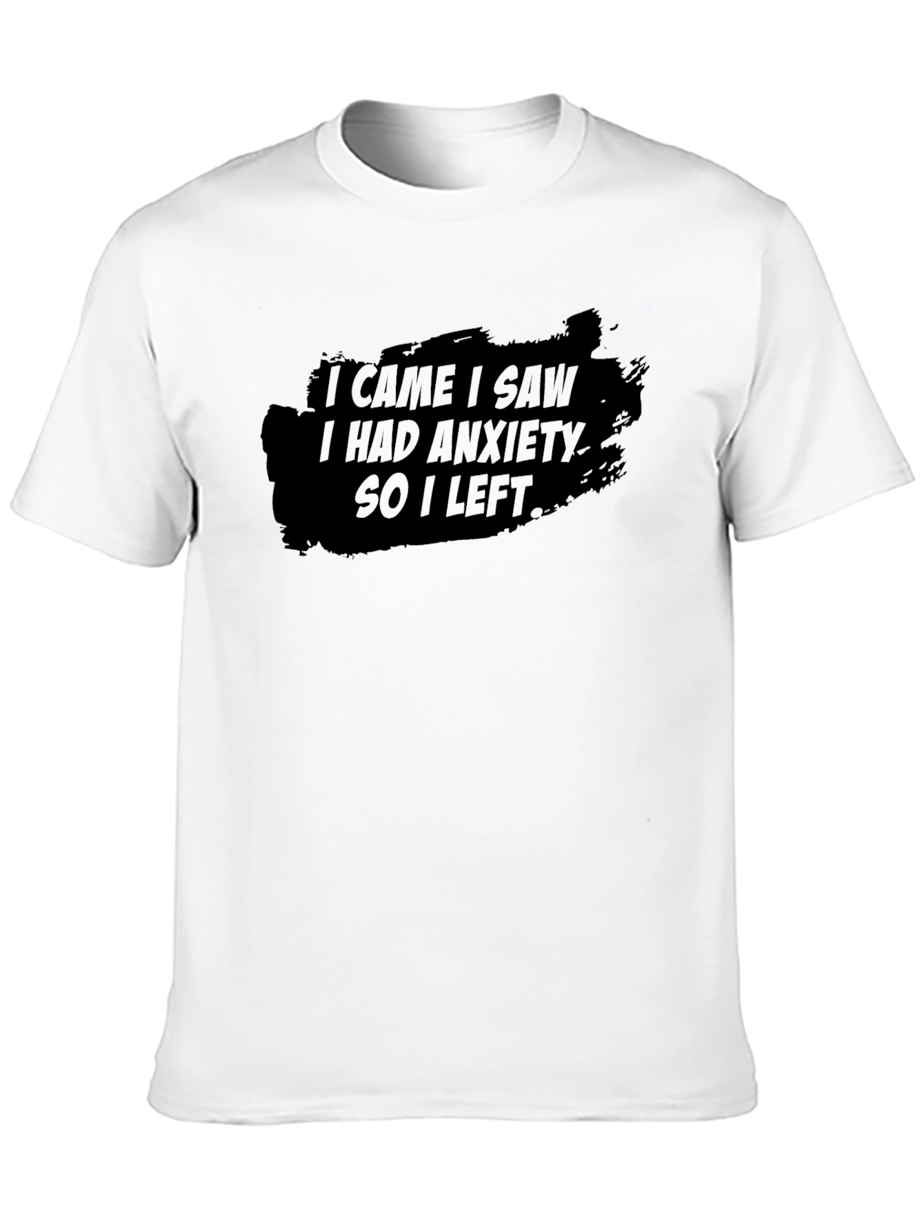 Anxiety T-Shirt: I Came I Saw So I Left