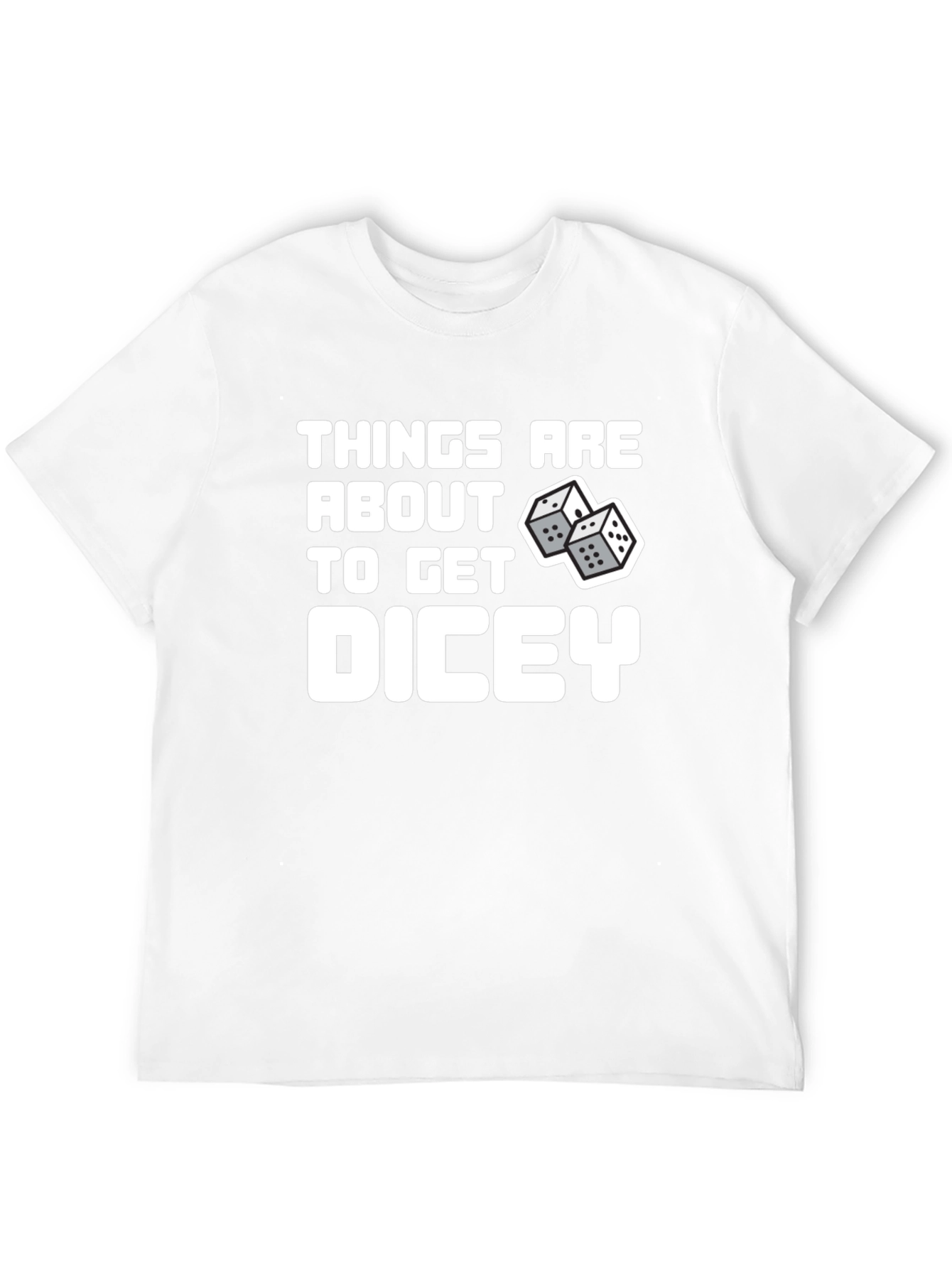 Things Are About To Get Dicey T-Shirt
