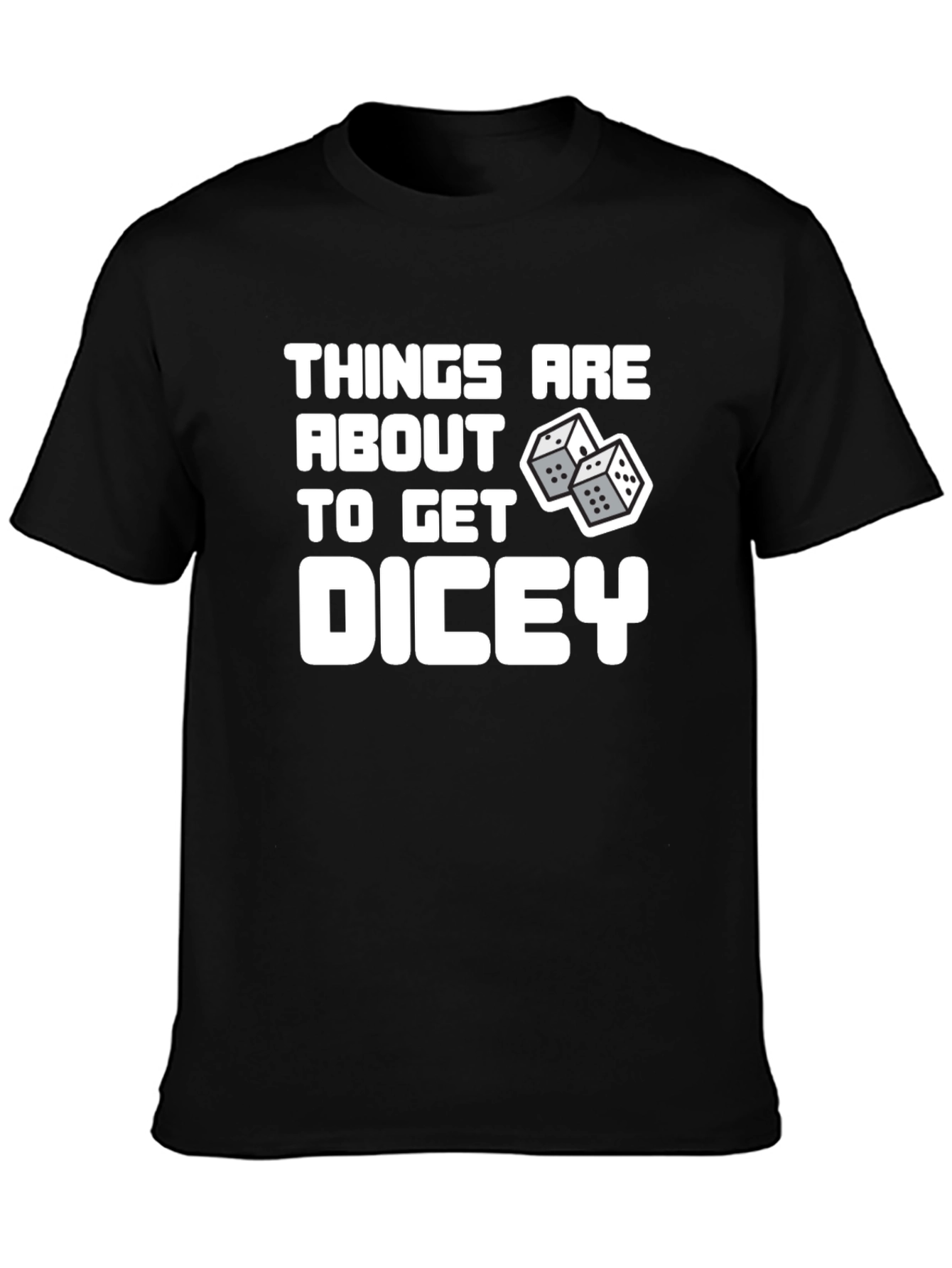 Things Are About To Get Dicey T-Shirt