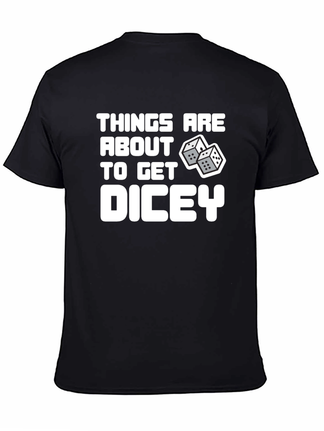 Things Are About To Get Dicey T-Shirt