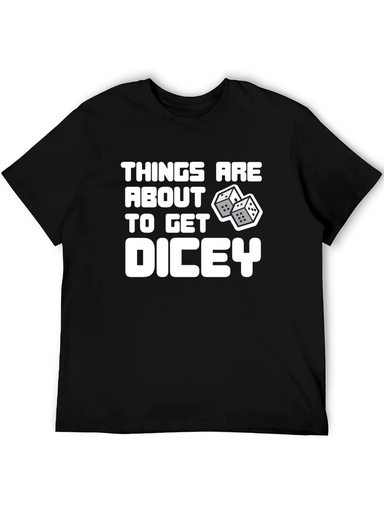 Things Are About To Get Dicey T-Shirt
