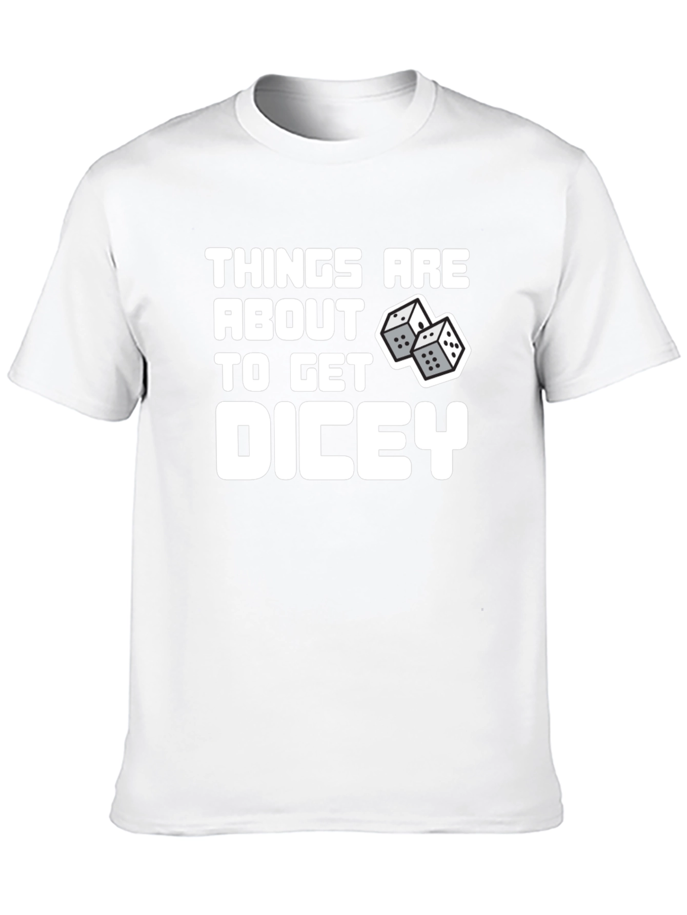 Things Are About To Get Dicey T-Shirt
