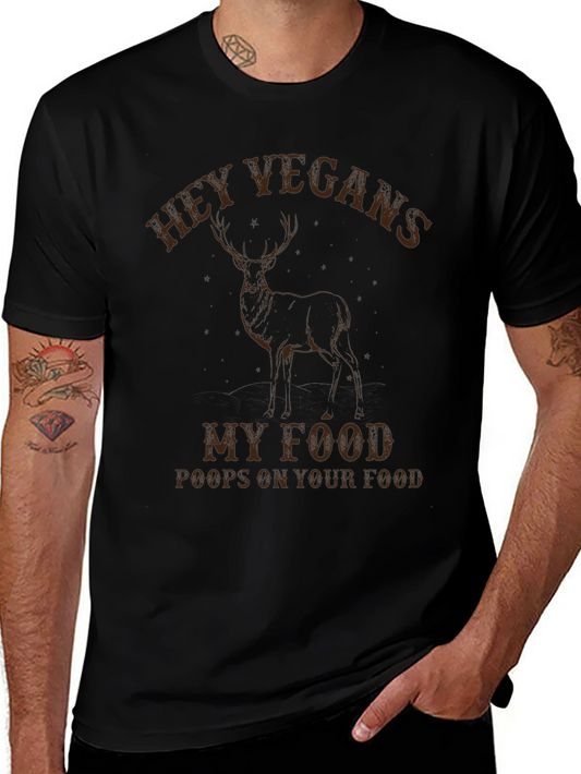 Hey Vegans My Food Poops on Your Food Graphic T-Shirt