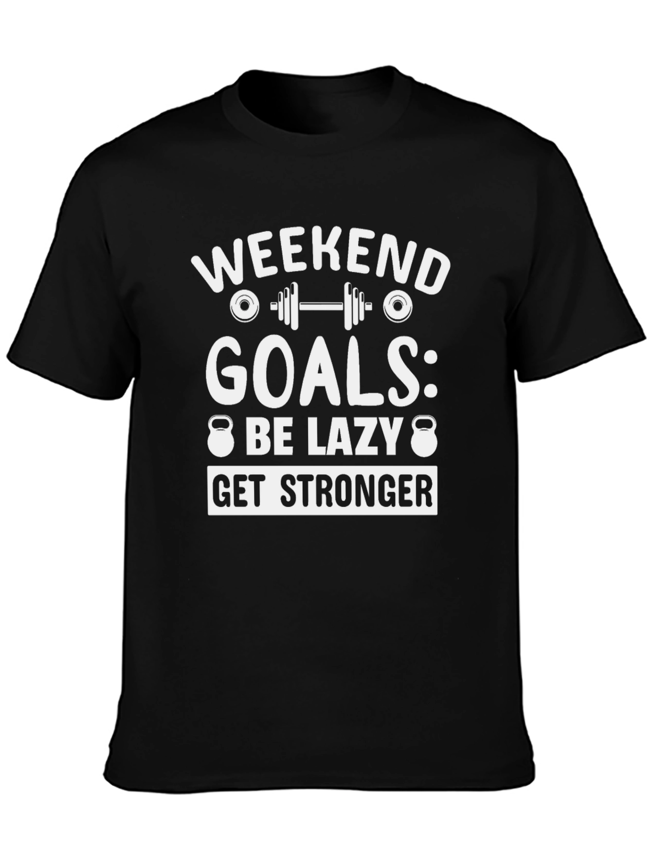Weekend Goals Graphic T-Shirt - Be Lazy Get Stronger
