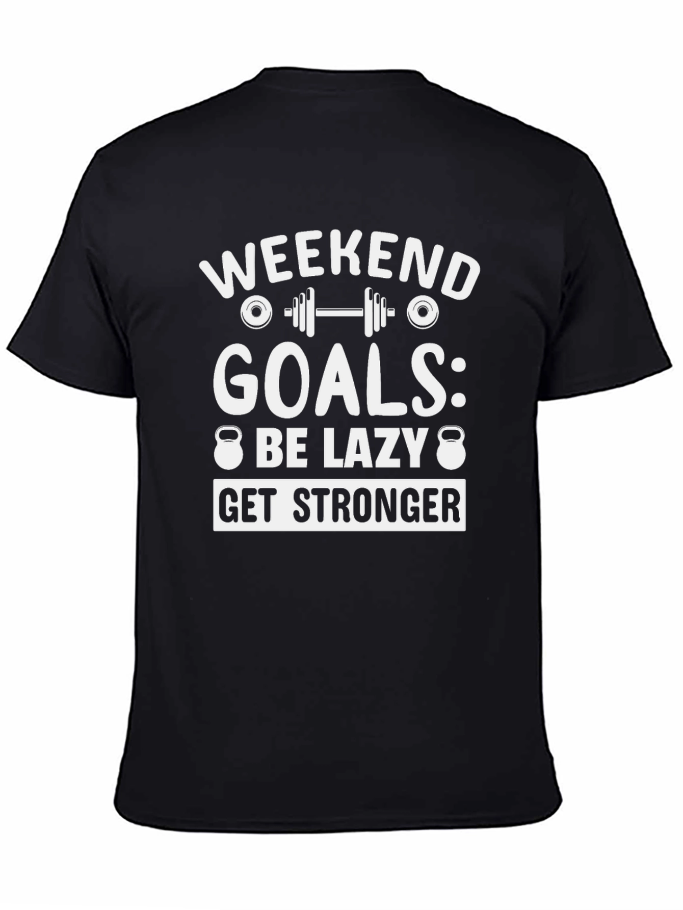 Weekend Goals Graphic T-Shirt - Be Lazy Get Stronger