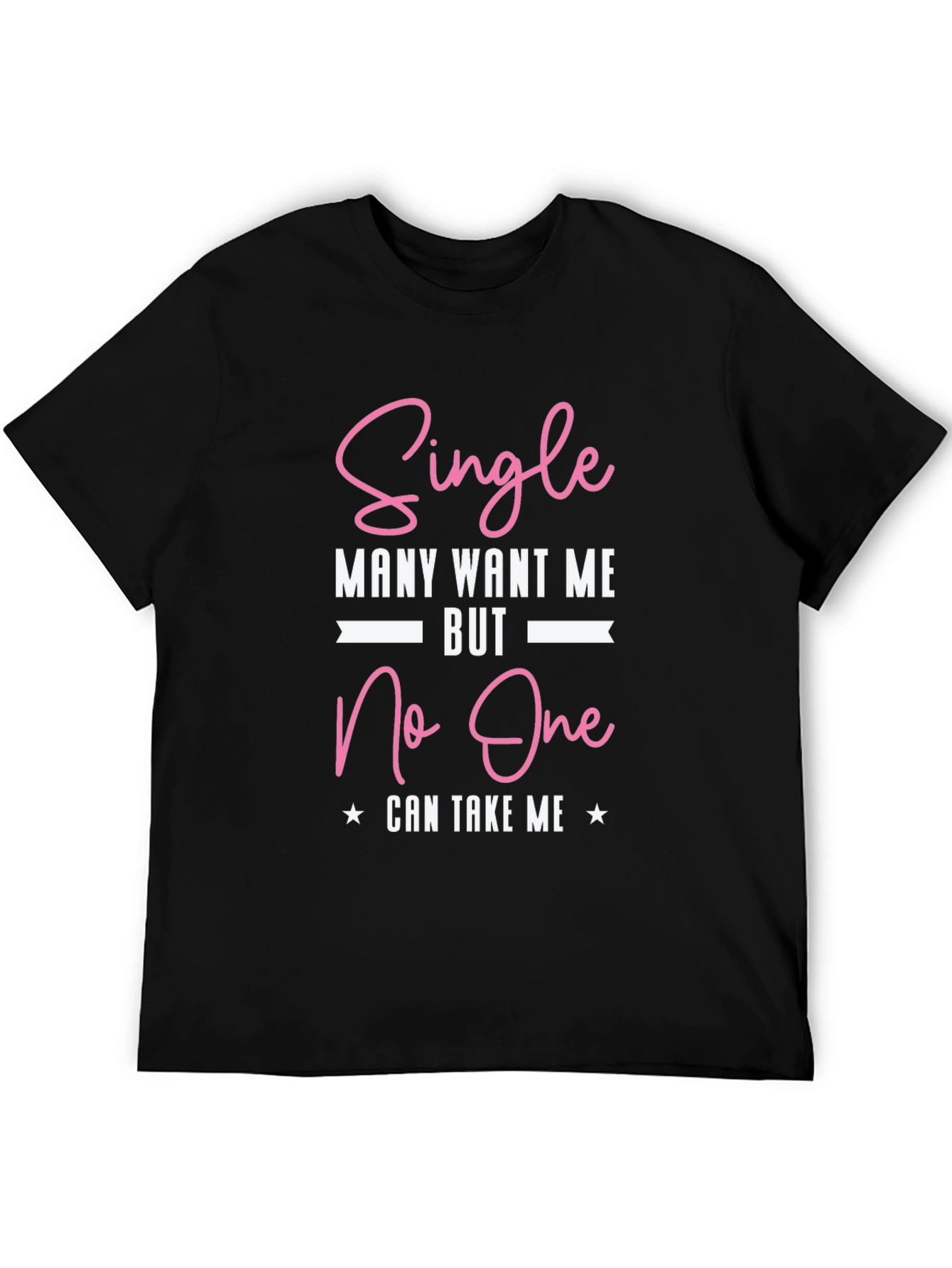 Single Many Want Me Graphic T-Shirt
