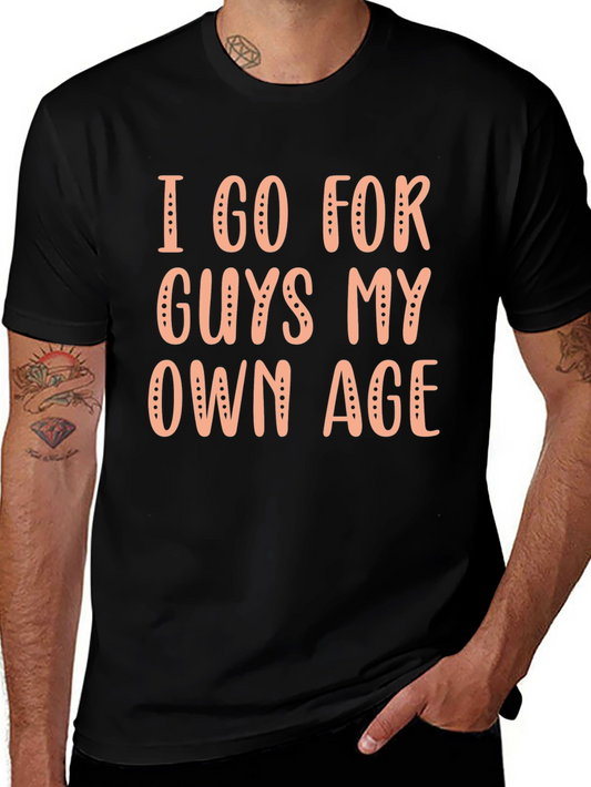 I Go For Guys My Own Age Graphic Tee