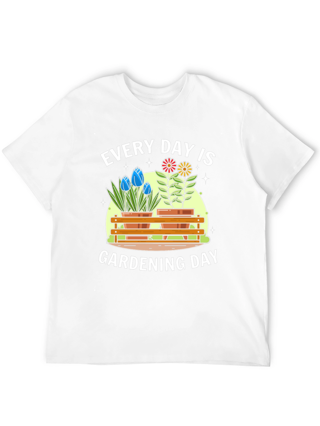 Every Day Is Gardening Day T-Shirt