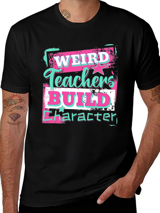 Weird Teachers Build Character Graphic Tee