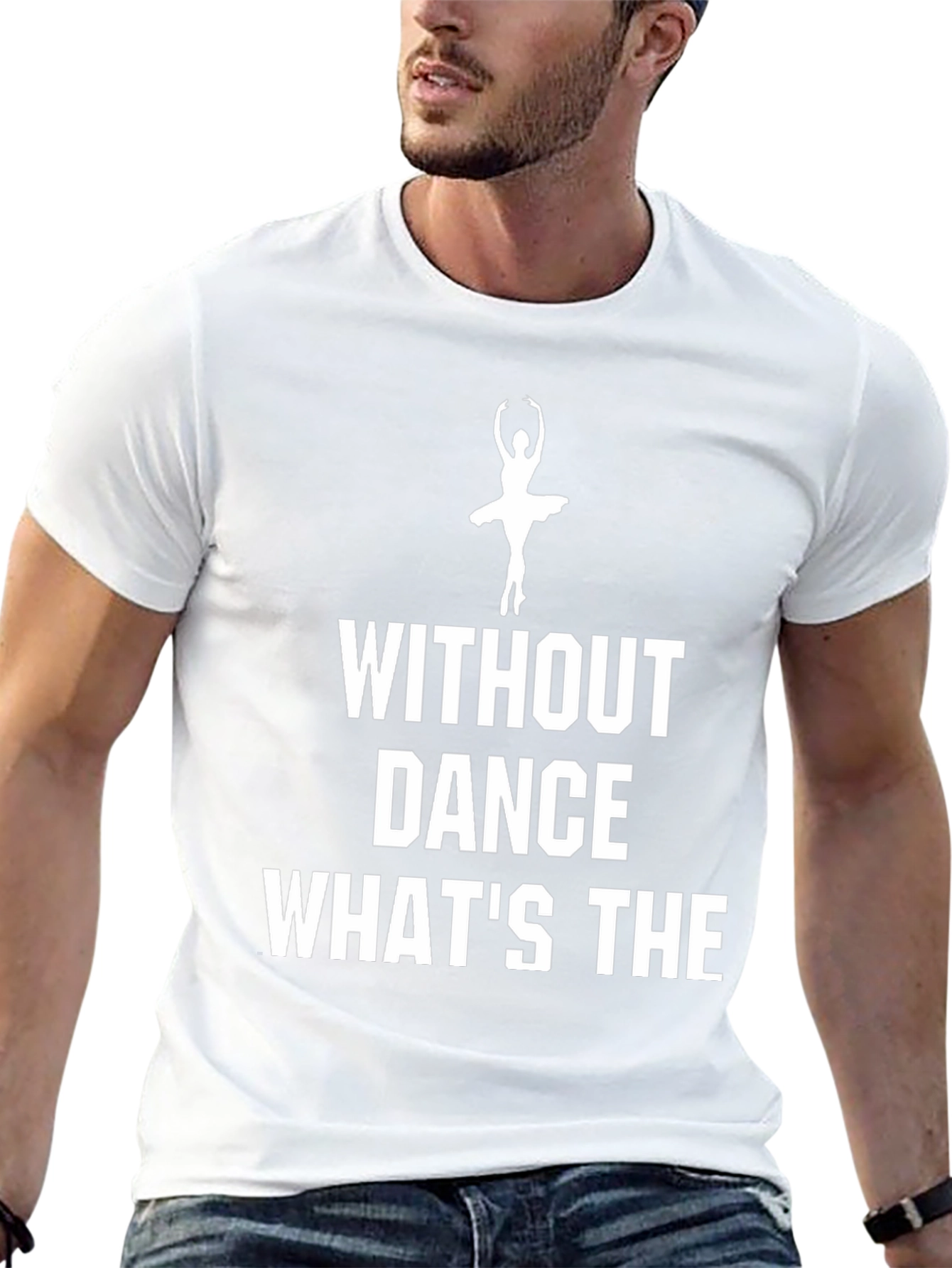 Dance T-Shirt - Without Dance Whats The Point?