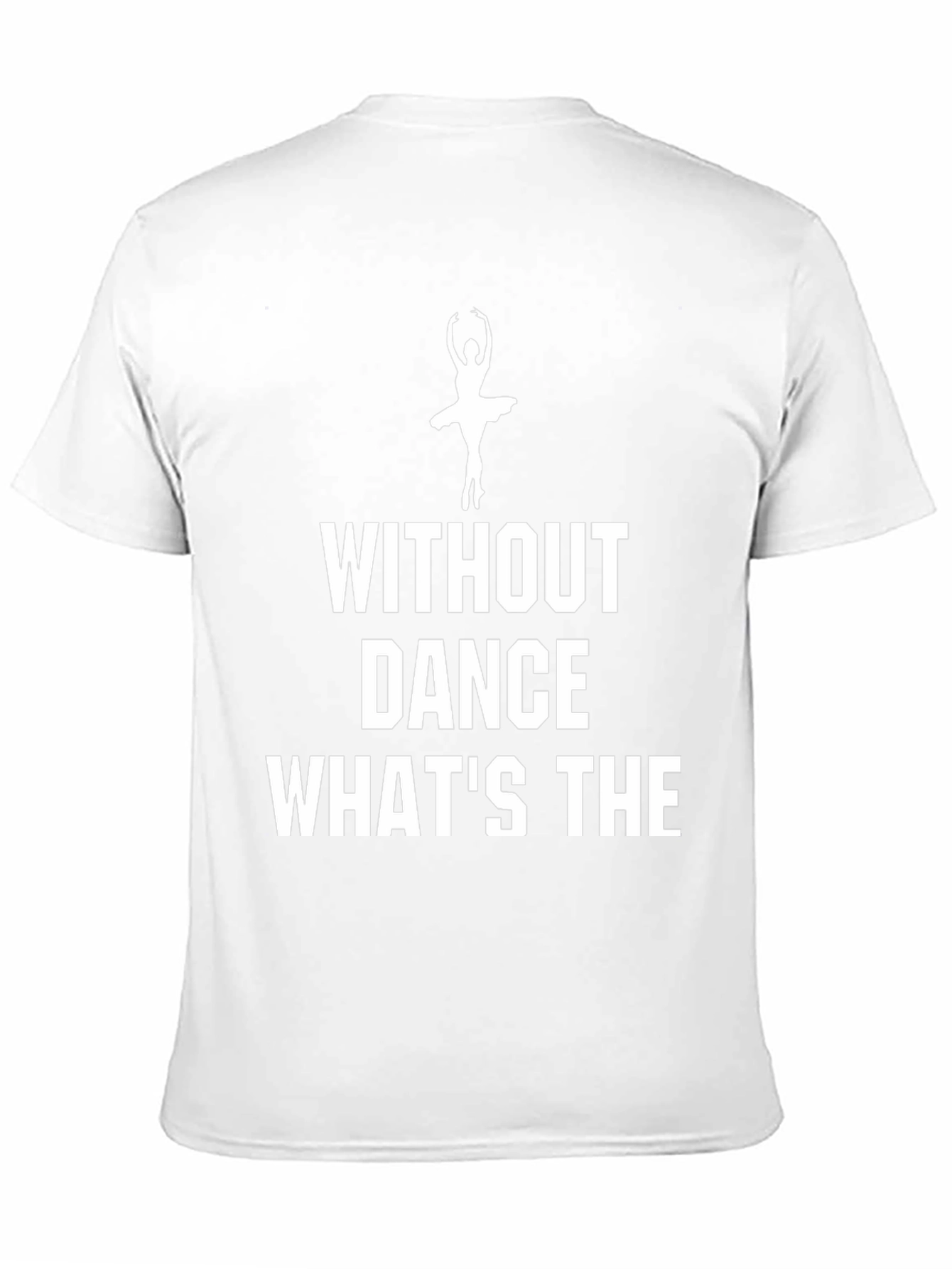 Dance T-Shirt - Without Dance Whats The Point?