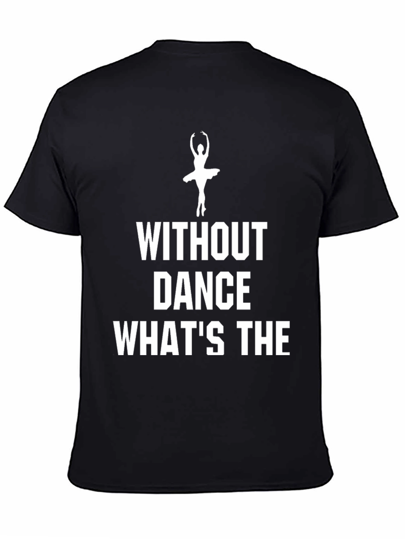 Dance T-Shirt - Without Dance Whats The Point?