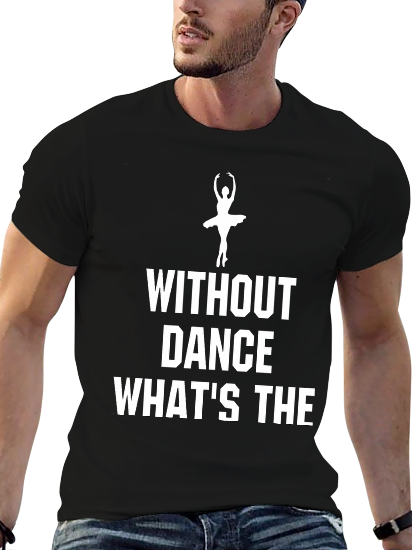 Dance T-Shirt - Without Dance Whats The Point?