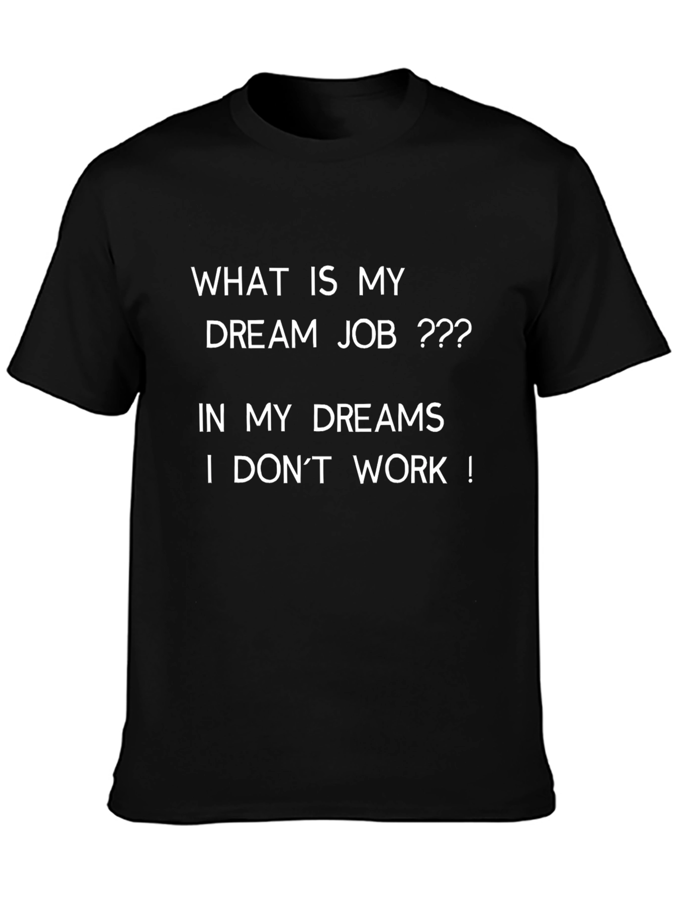 Dream Job Graphic Tee - I Dont Work!