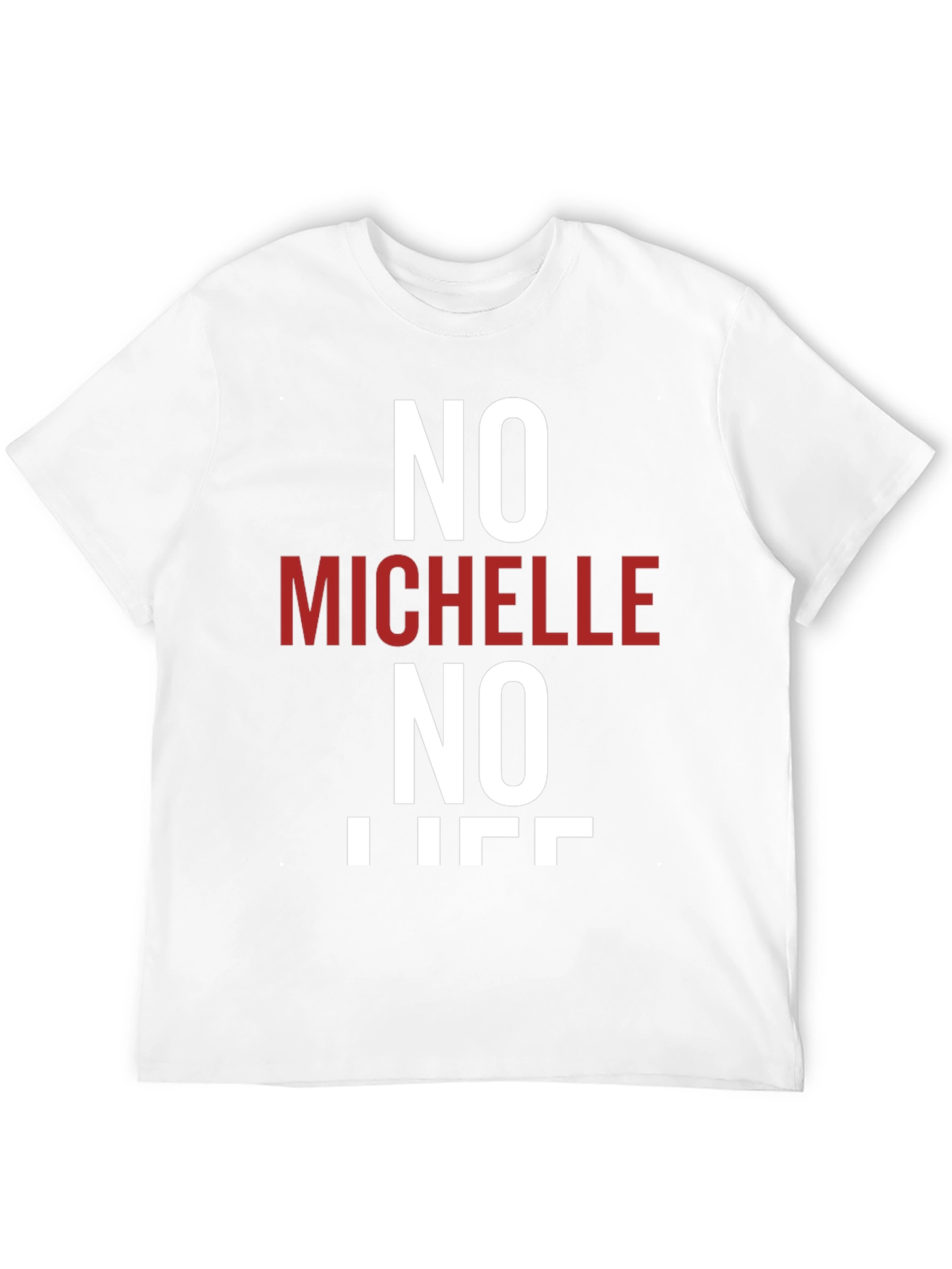 No Michelle No Life T-Shirt - Funny Graphic Tee