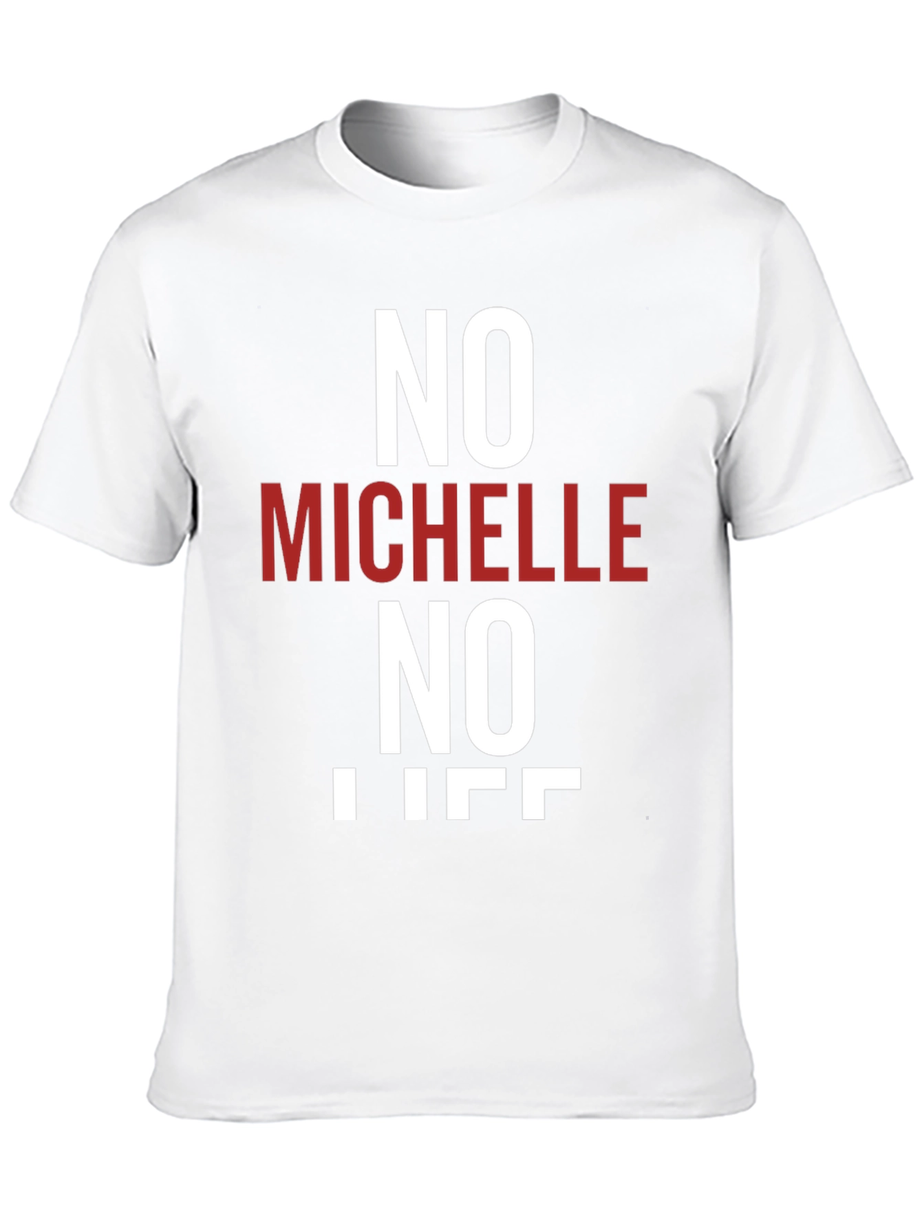 No Michelle No Life T-Shirt - Funny Graphic Tee