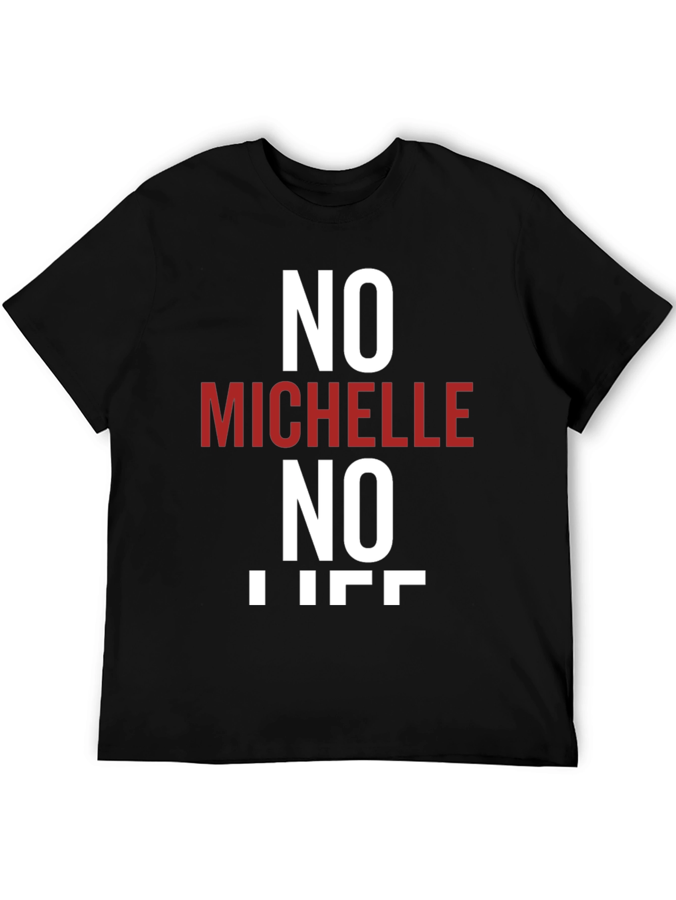 No Michelle No Life T-Shirt - Funny Graphic Tee