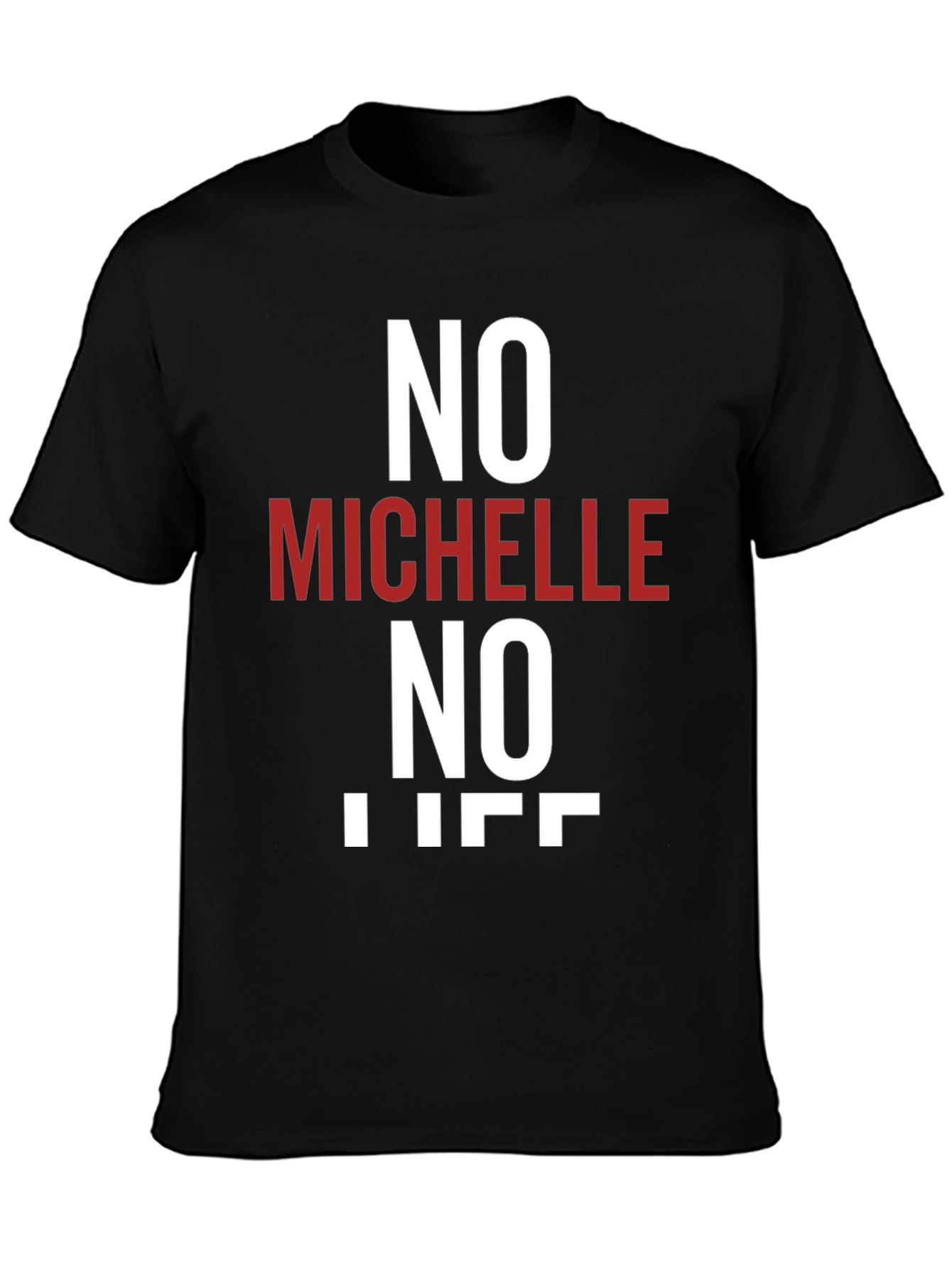 No Michelle No Life T-Shirt - Funny Graphic Tee