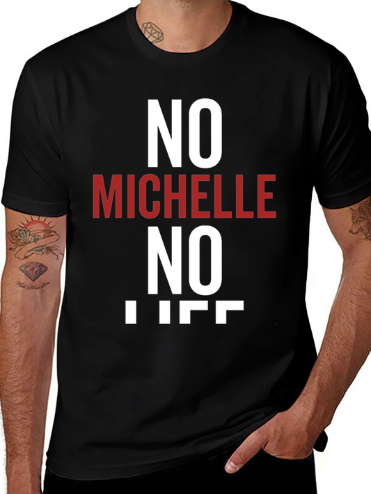 No Michelle No Life T-Shirt - Funny Graphic Tee