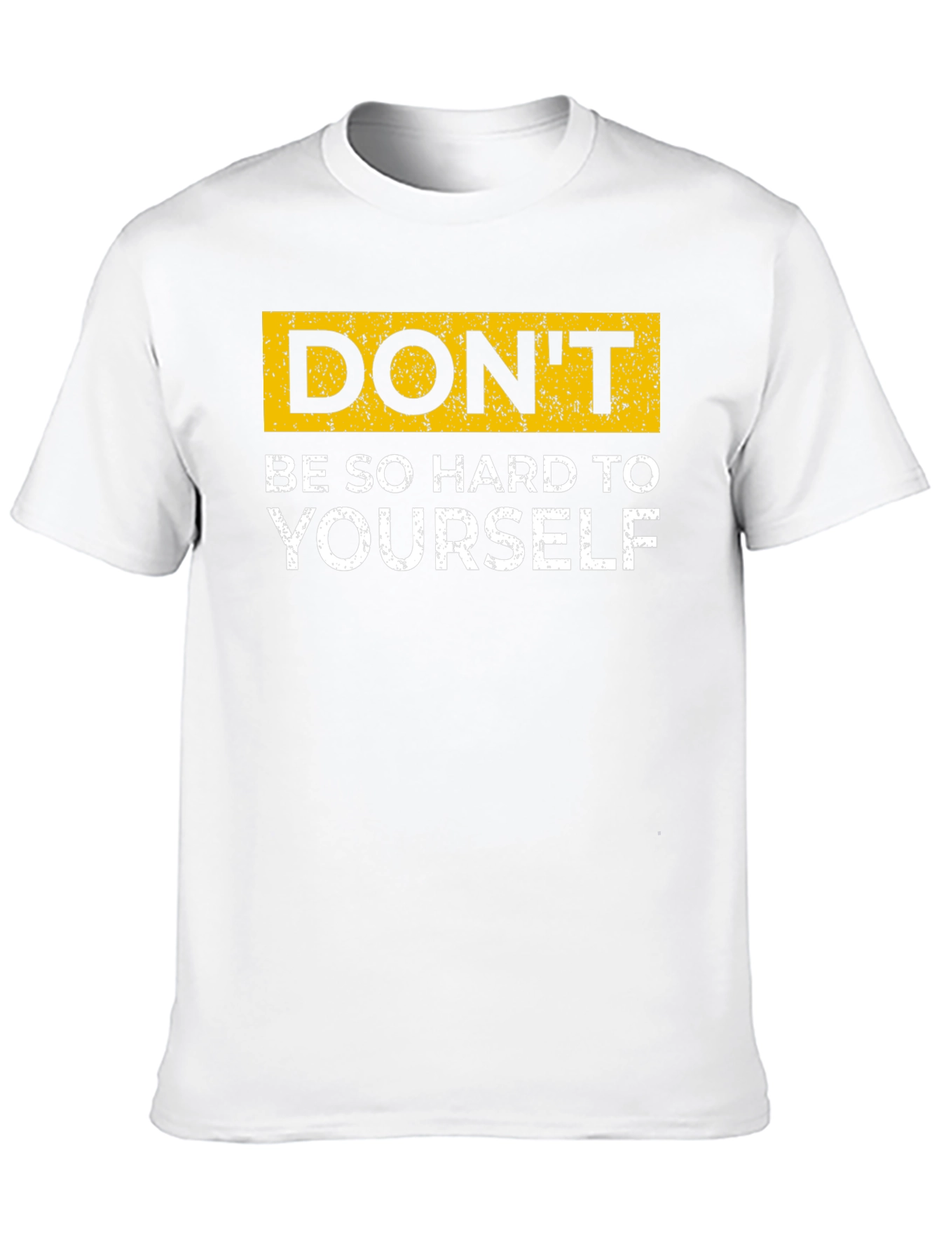 Dont Be So Hard On Yourself T-Shirt