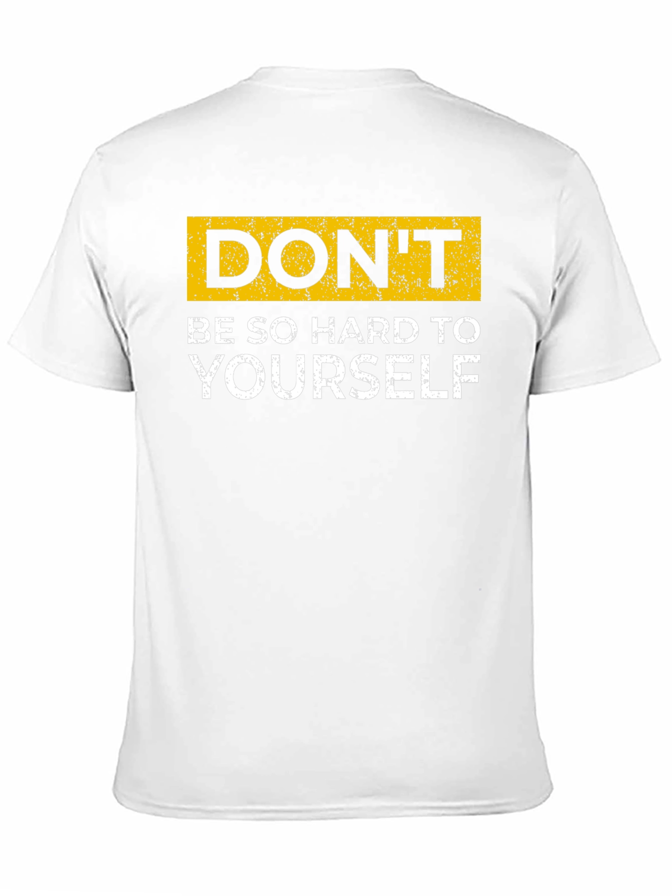 Dont Be So Hard On Yourself T-Shirt