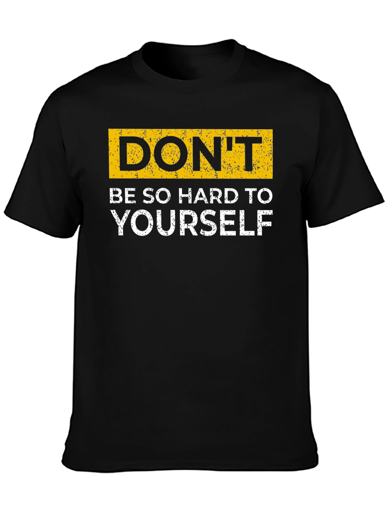 Dont Be So Hard On Yourself T-Shirt