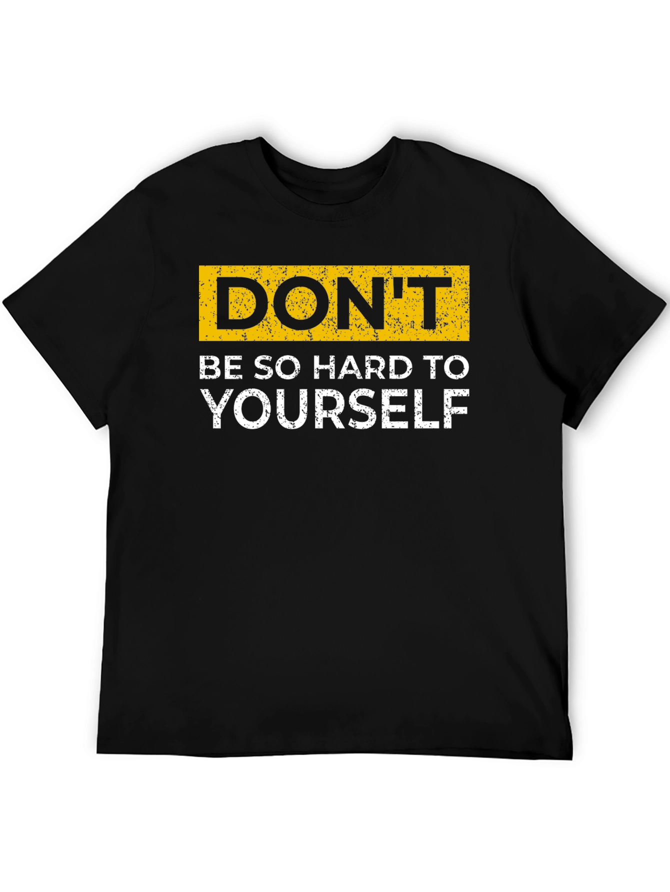 Dont Be So Hard On Yourself T-Shirt