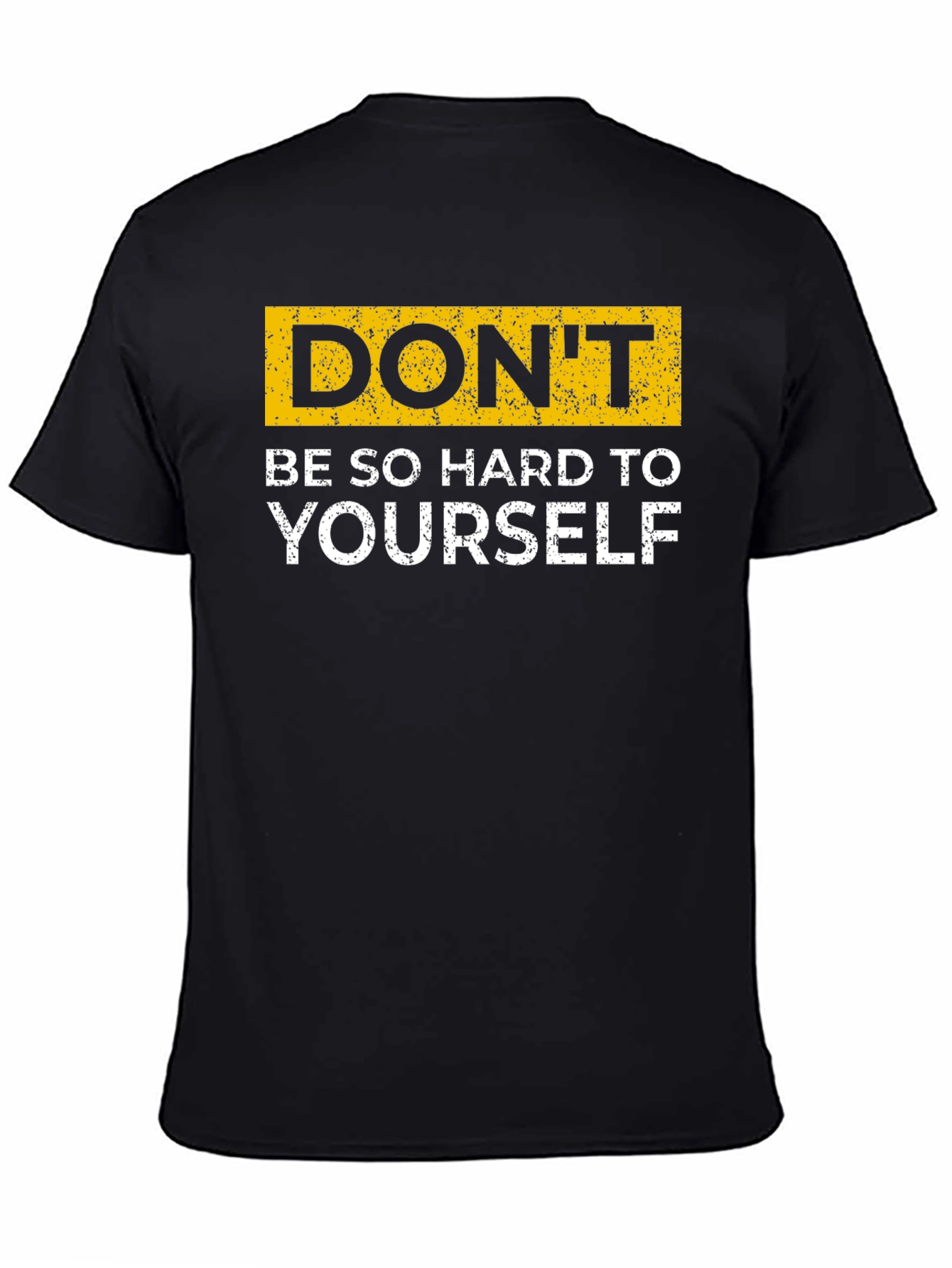 Dont Be So Hard On Yourself T-Shirt