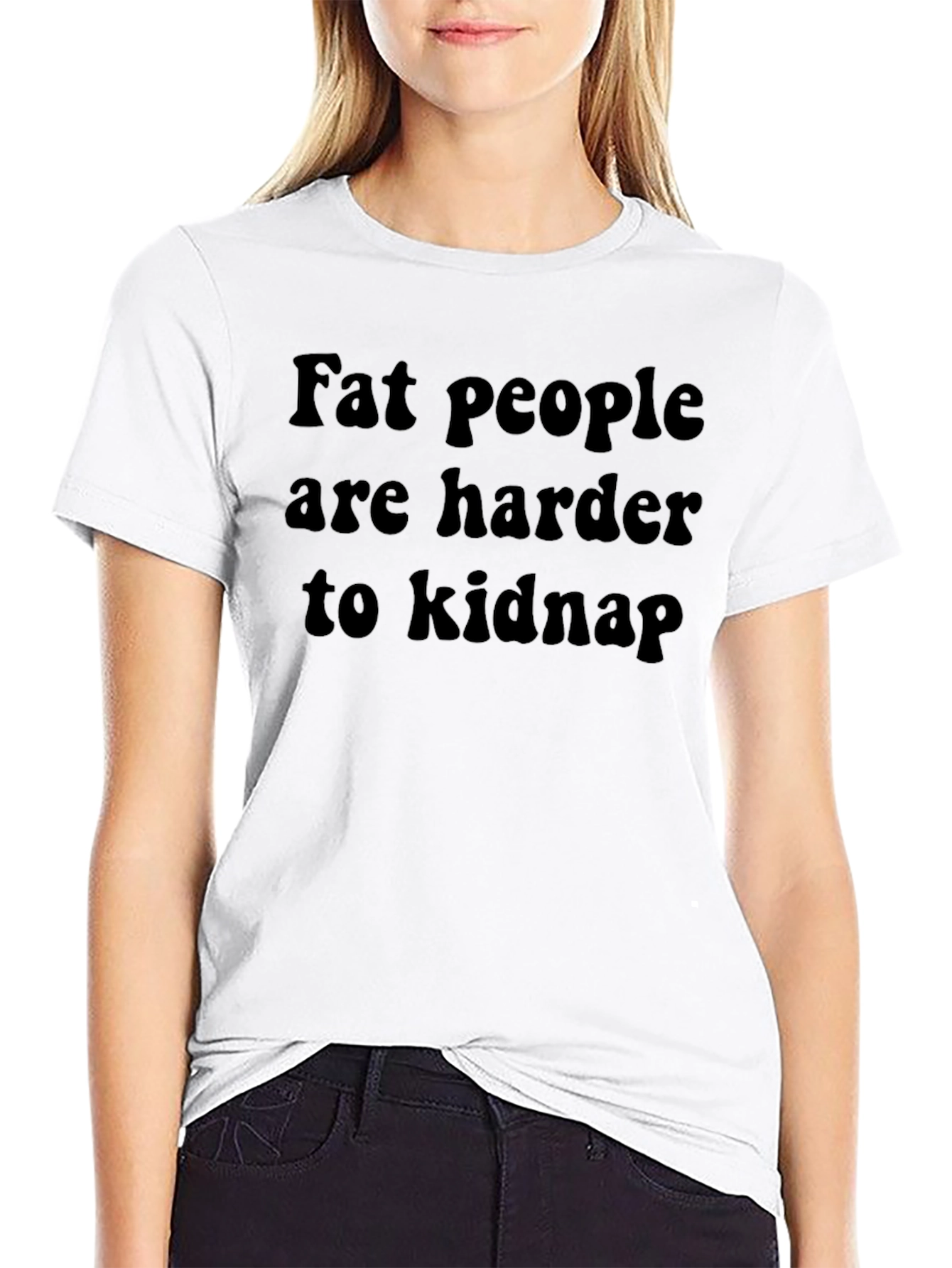 Fat People Harder to Kidnap T-Shirt
