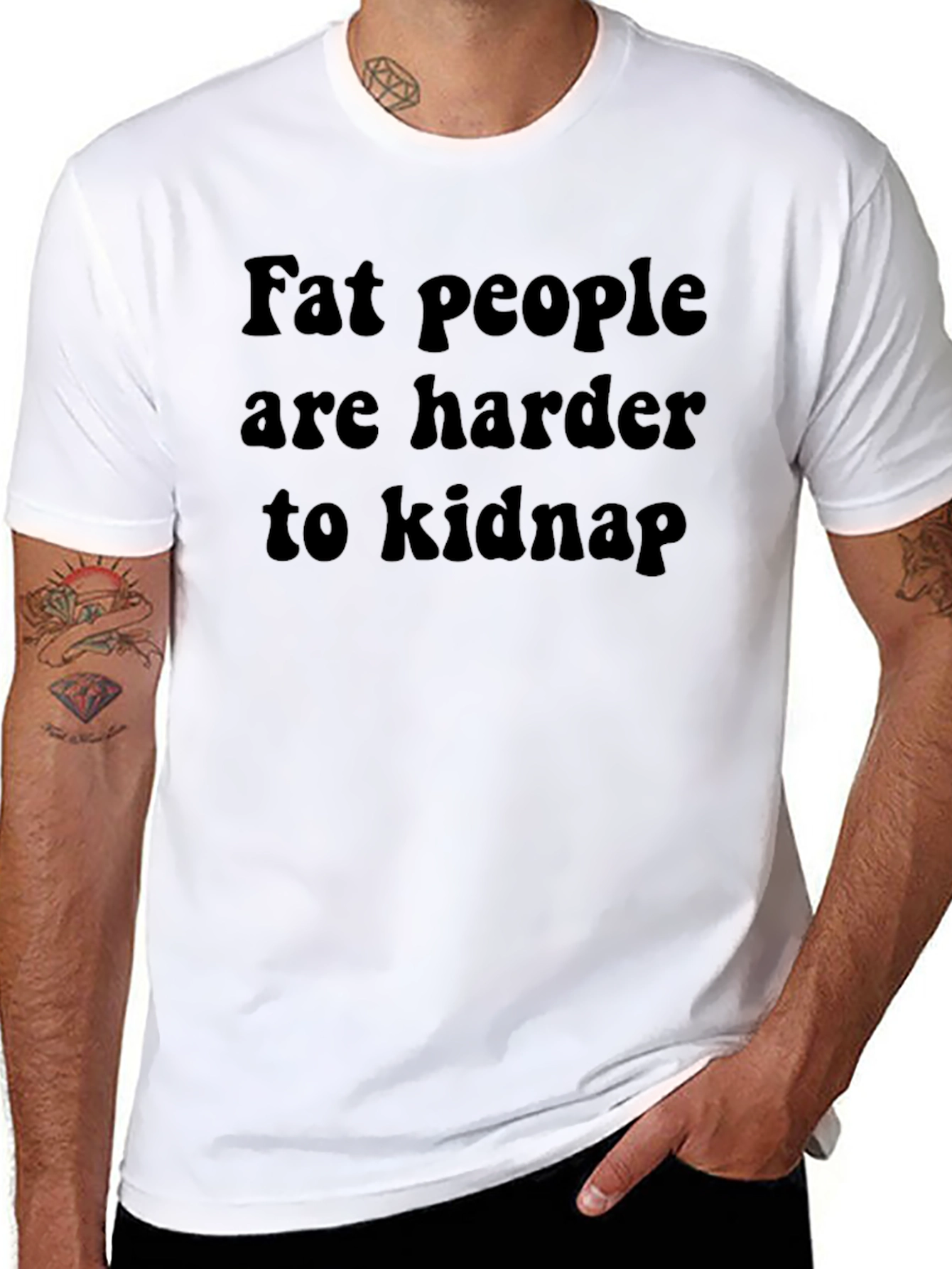 Fat People Harder to Kidnap T-Shirt