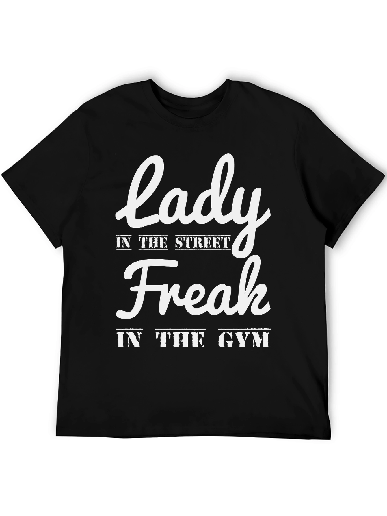 Lady in the Street Freak in the Gym T-Shirt