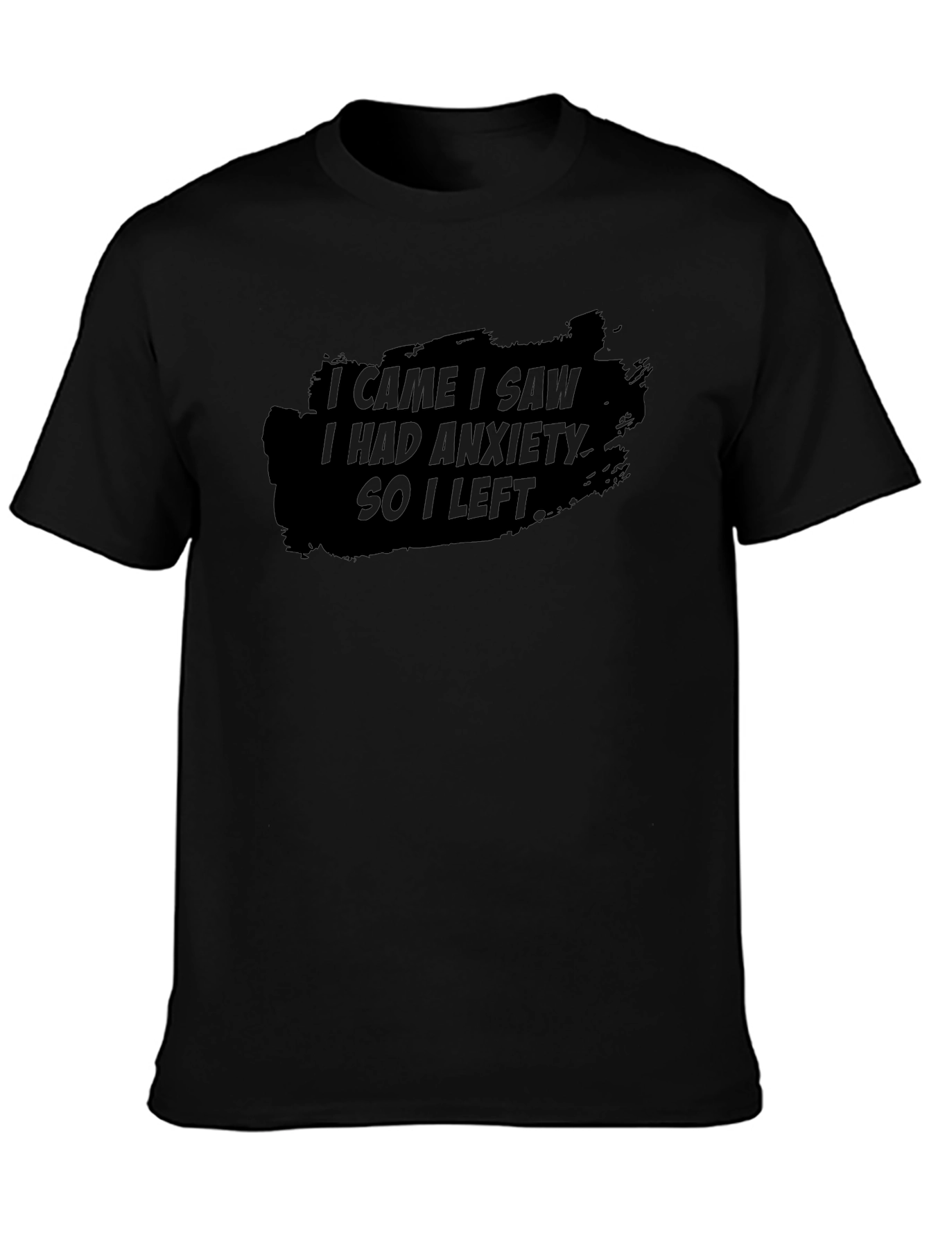 Anxiety T-Shirt: I Came I Saw So I Left