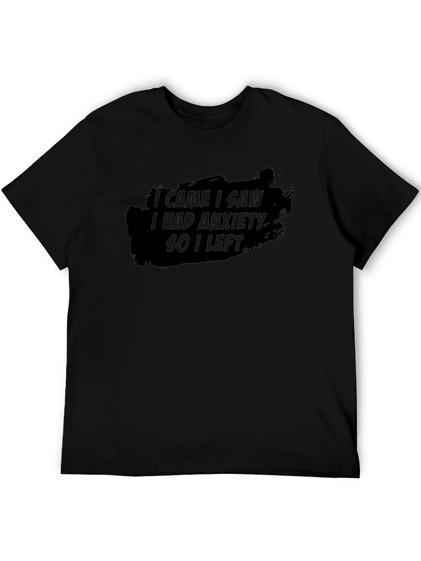 Anxiety T-Shirt: I Came I Saw So I Left