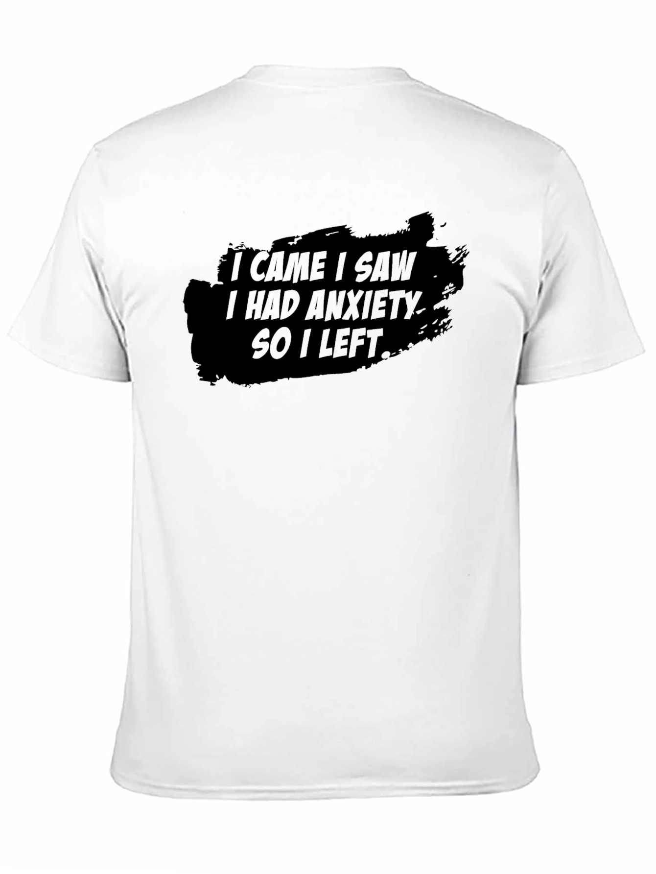 Anxiety T-Shirt: I Came I Saw So I Left