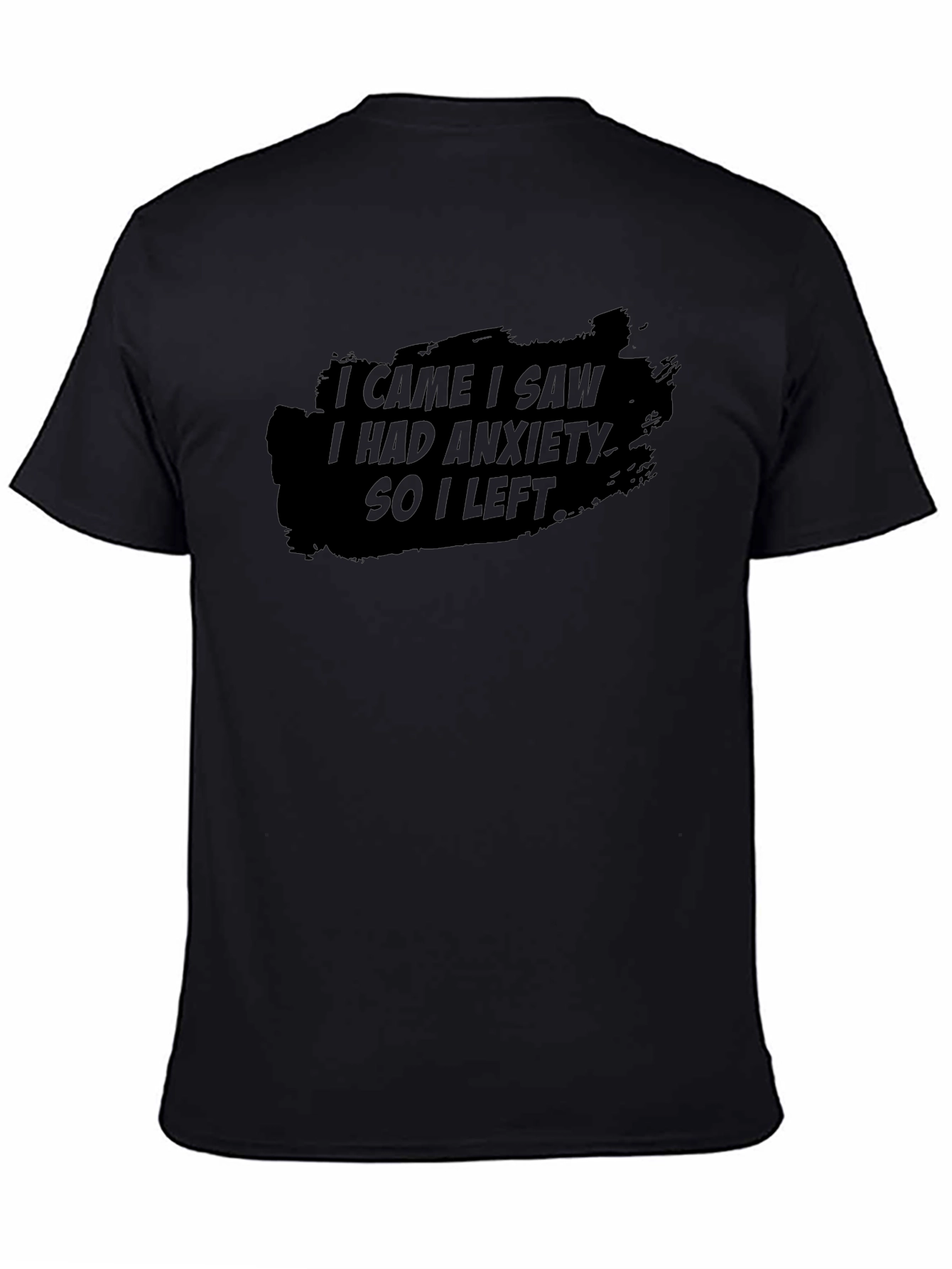 Anxiety T-Shirt: I Came I Saw So I Left